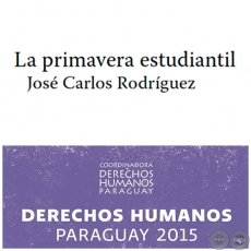 La primavera estudiantil - DERECHOS HUMANOS EN PARAGUAY 2015 - Autor:  JOSÉ CARLOS RODRÍGUEZ - Páginas 565 al 568 - Año 2015